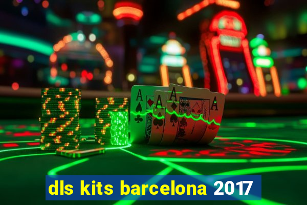 dls kits barcelona 2017